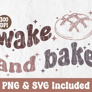 Wake and Bake PNG Shirt, Baking SVG, Bakers T-Shirt, Sourdough Starter Tee, Funny Bread Shirt, Bread Sweatshirt Gift for Her, sublimation