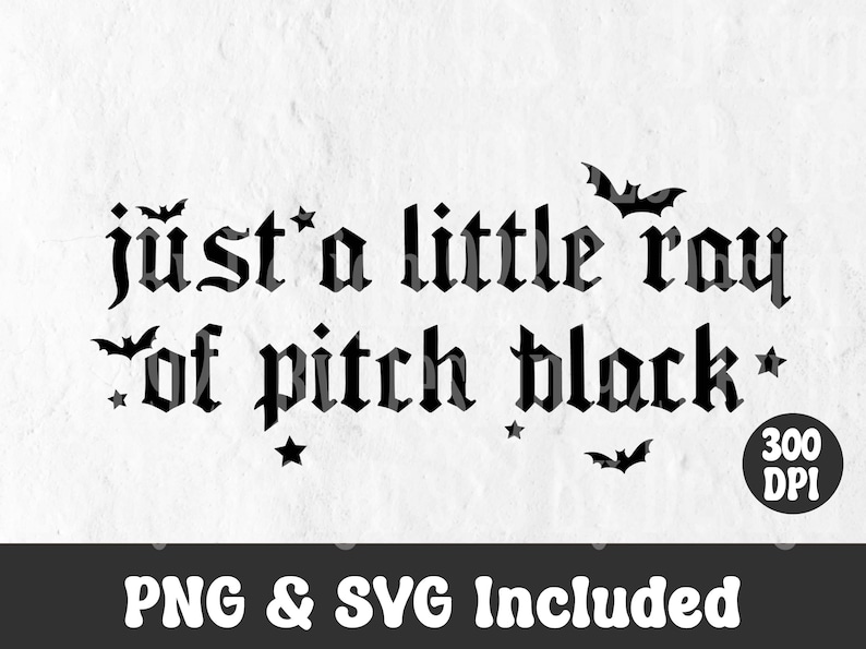 Puede incluir: Dise&ntilde;o gr&aacute;fico en blanco y negro con el texto "just a little ray of pitch black" con murci&eacute;lagos y estrellas. 300 DPI. PNG y SVG incluidos.