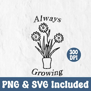 Always Growing SVG Plant Lover Cut File for Cricut and Silhouette Digital Art Instant Download Printable Plant Design