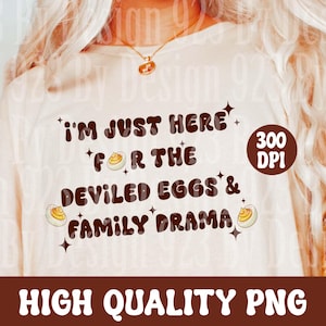 I&#39;m Just Here For The Deviled Eggs & Family Drama PNG, Funny Thanksgiving design, Thanksgiving Dinner png, Trendy Thanksgiving png