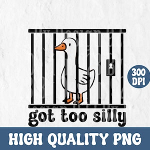 Silly Goose PNG,Got too silly svg, Goose svg, Silly Goose png, silly goose shirt, silly goose university
