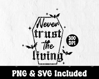 May include: Black and white graphic design with the text "Never trust the living" inside a coffin shape, with bats and stars. The bottom of the image has the text "PNG & SVG Included" in white on a black background.