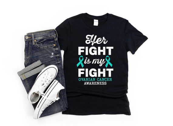 Ovarian Cancer Awareness Shirt Her Fight is My Fight Ovarian | Etsy