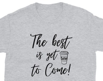 Lo mejor está por venir Camisas de café, camisa de café divertida, camisa de amante del café, regalo de café, camisa de cafetería