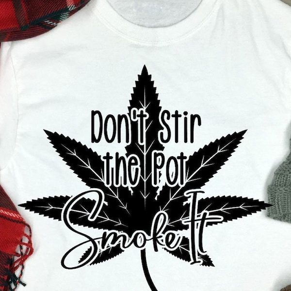 Don't stir the pot.  SVG  cut file.  Cricut cut file.  Mary Jane.  Marijuana.  Weed shirt.  4:20. Silhouette dxf.