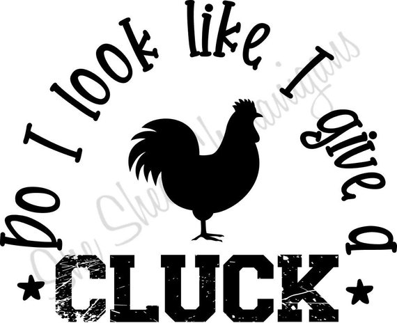 SVG Do I look like I give a Cluck | Etsy