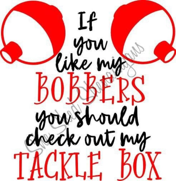 Download If You Like My Bobbers You Should Check Out My Tackle Box Svg Etsy