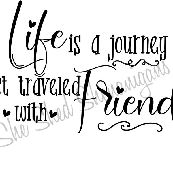 Life is a journey best traveled with Friends Svg Dxf Pdf Jpeg for cricut and silhouette for htv waterslide sublimation all your diy projects