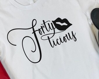 Fortylicious 40th Birthday Shirt SVG Cut File