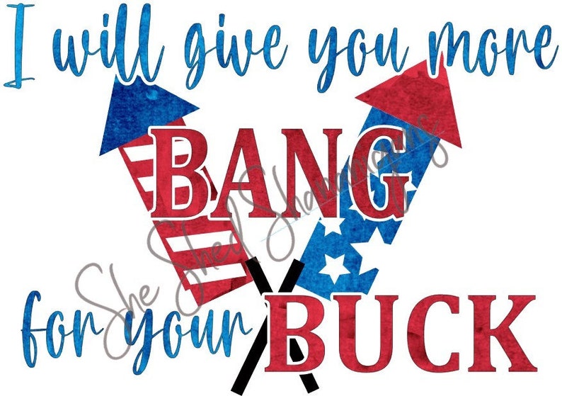I Will Give You More Bang for Your Buck Fourth of the July PNG Etsy