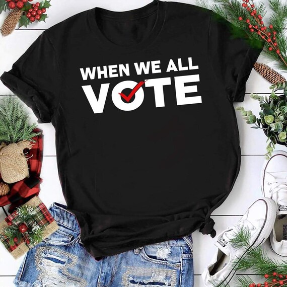 Vote 2020 Elections Political Shirt,Voter Registration Election Day Voting T-Shirt,Unisex T-Shirt,When We All Vote T-Shirt,Voter Gift,