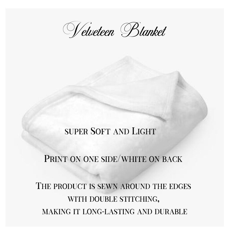 May include: A white velveteen blanket folded in half. The text "SUPER SOFT AND LIGHT" is printed on the blanket. The text "PRINT ON ONE SIDE/WHITE ON BACK" is printed below the first text. The text "THE PRODUCT IS SEWN AROUND THE EDGES WITH DOUBLE STITCHING, MAKING IT LONG-LASTING AND DURABLE" is printed below the second text.