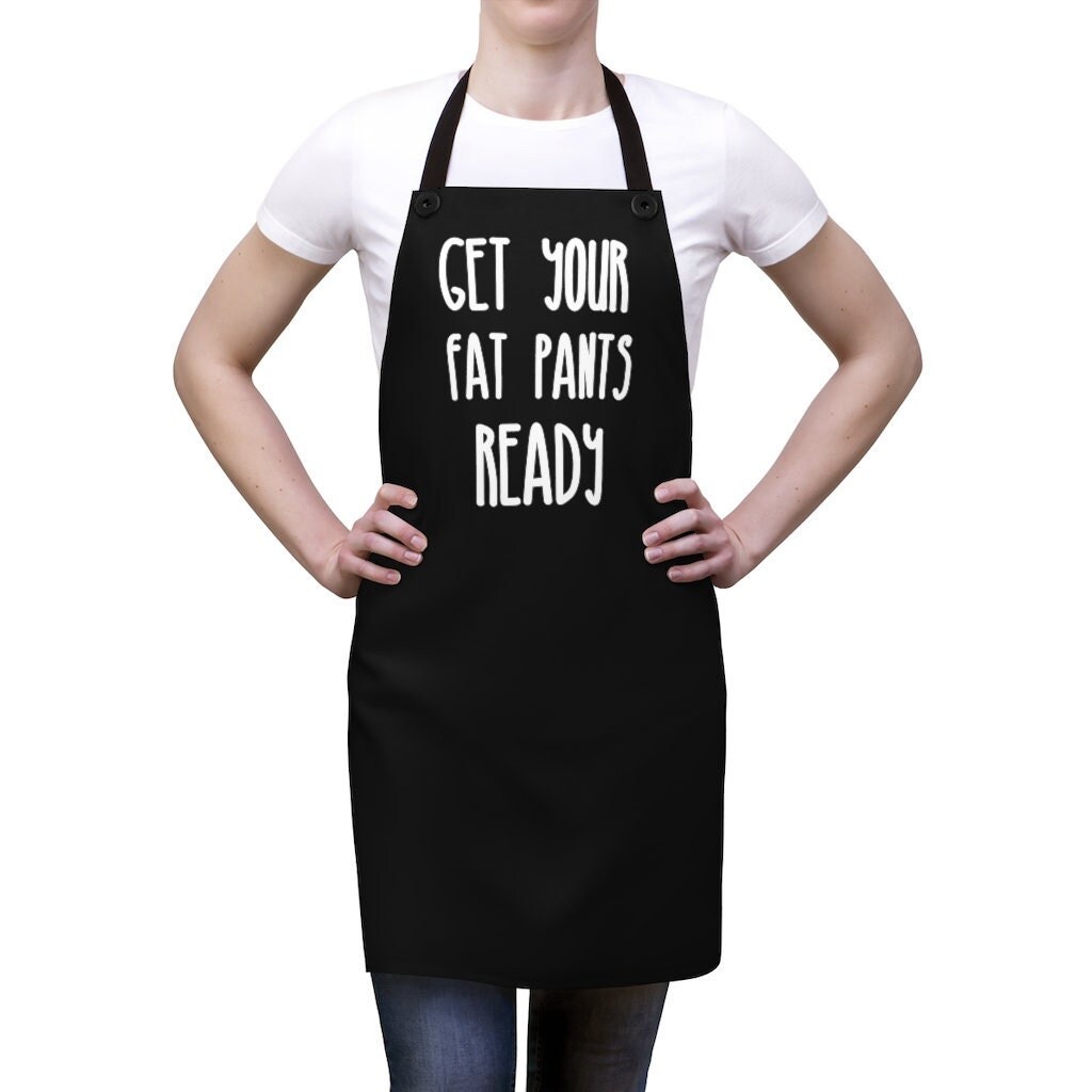 Get Your Fat Pants Ready Funny Kitchen Apron