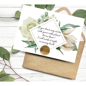 May include: A white card with a floral design and a message that reads "If you have any issues with your order please let me know! I will make it right or money back!"  A gold seal with the text "Satisfaction Guaranteed" is in the bottom right corner.