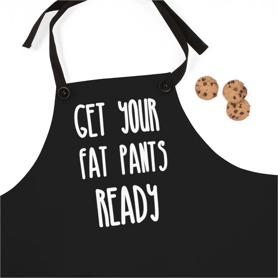 Get Your Fat Pants Ready Funny Kitchen Apron