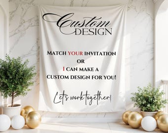 Op de afbeelding: Een witte banner met de woorden "Custom Design" in elegant schrift. Hieronder staat de tekst "Match Your Invitation or I Can Make a Custom Design for You!" en "Let's work together!" Gouden en witte ballonnen en potplanten omlijsten de banner.