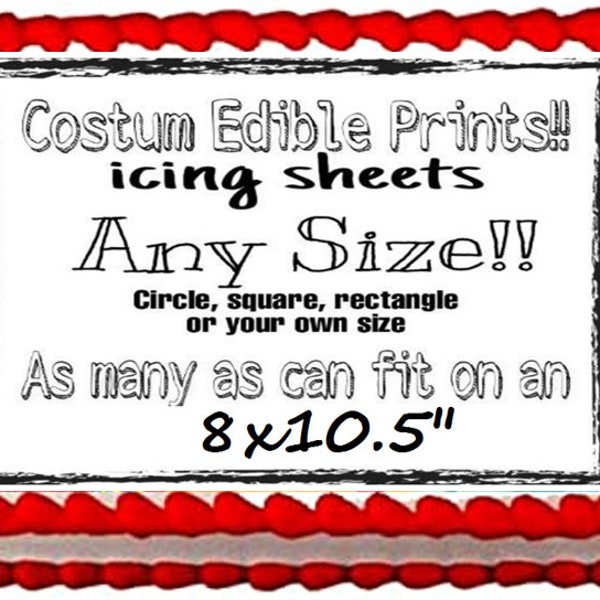 Any Edible cake topper, edible icing-frosting sheet, any image or size. Uncut sheet.