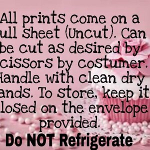 May include: A pink background with text that reads "All prints come on a full sheet (Uncut). Can be cut as desired by scissors by costumer. Handle with clean dry hands. To store, keep it closed on the envelope provided. Do NOT Refrigerate."