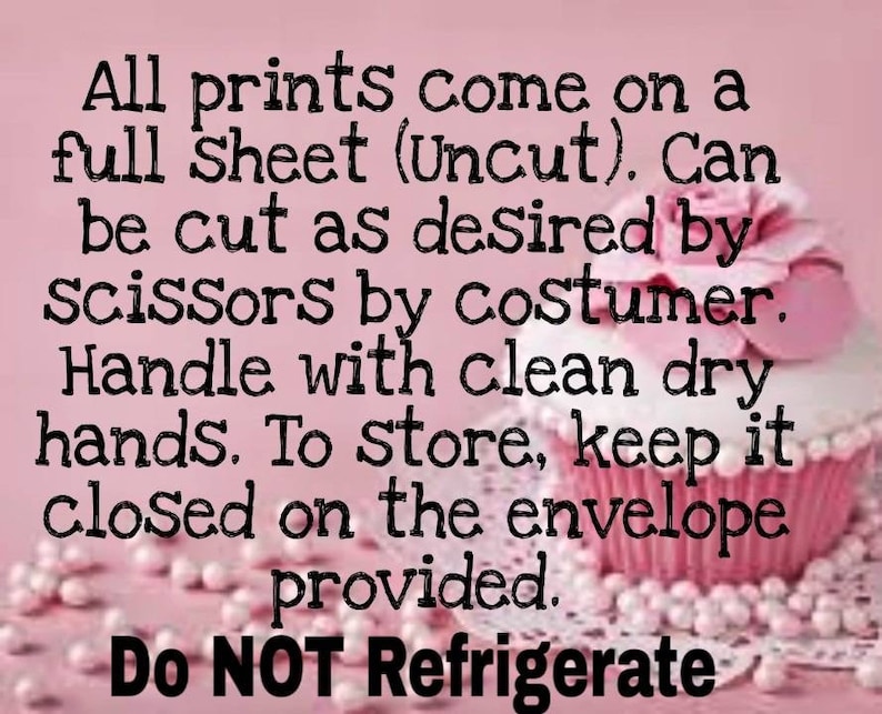May include: A pink background with text that reads "All prints come on a full sheet (Uncut). Can be cut as desired by scissors by costumer. Handle with clean dry hands. To store, keep it closed on the envelope provided. Do NOT Refrigerate."