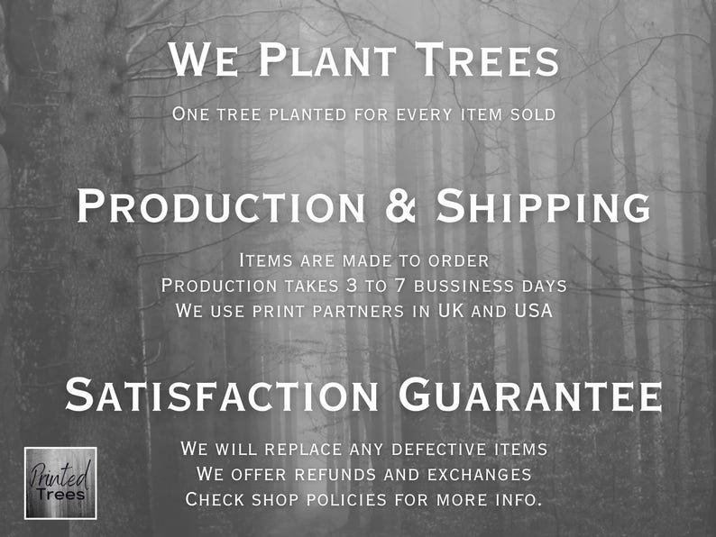 May include: A grayscale image with text about planting trees, production, and a satisfaction guarantee. The text includes "WE PLANT TREES", "PRODUCTION & SHIPPING", and "SATISFACTION GUARANTEE". The logo for "Printed Trees" is in the lower left corner.