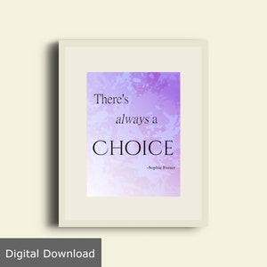 Può includere: Un download digitale di una citazione stampabile che recita "There's always a CHOICE -Sophie Foster" su uno sfondo acquerellato viola. La citazione è incorniciata in una cornice bianca.