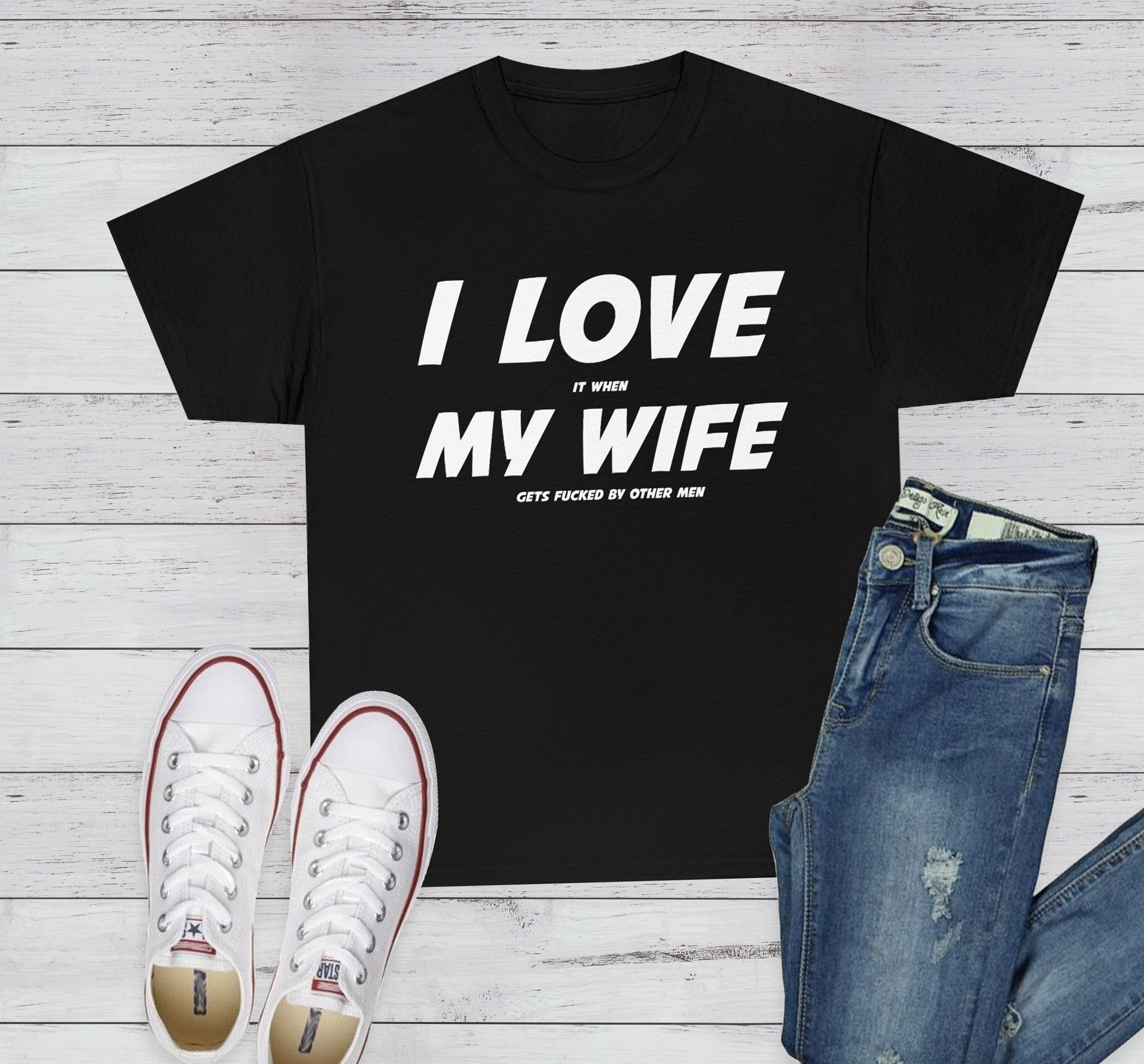I Love It When My Wife Gets Fucked by Other Men Shirt Cuck