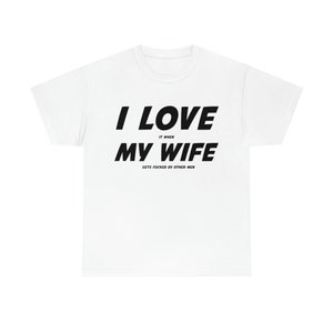I Love It When My Wife Gets Fucked by Other Men Shirt, Cuck Shirt
