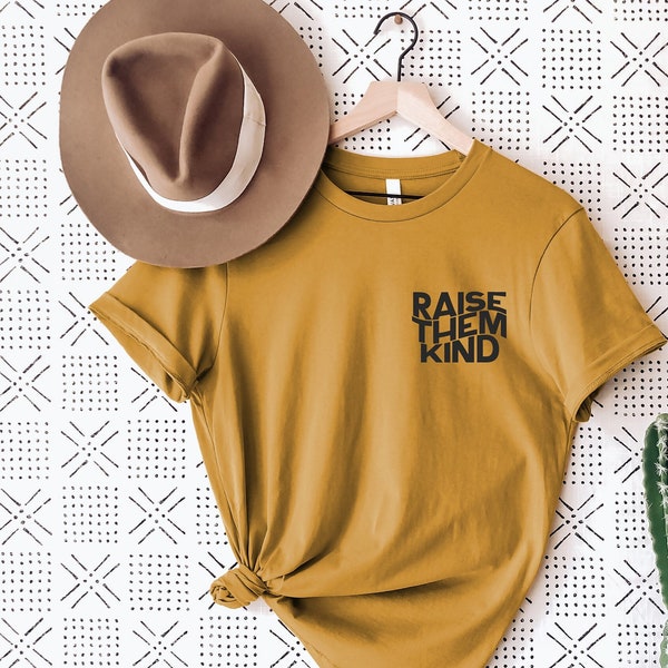 Raise Them Kind Shirt, Kind Humans shirt, Be A Kind Human tee, kindness tshirt, unisex shirt, t-shirt for her, mama life