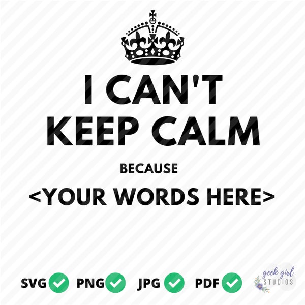 Custom I can't keep calm because <your words here> Commercial Use, Personal Use