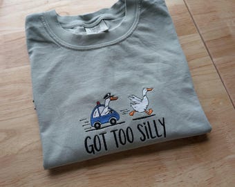 Comfort Colors® Embroidered Got Too Silly Goose Cotton T-Shirt