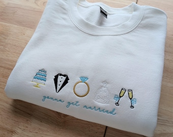Gonna Get Married Wedding Celebration Embroidered Crewneck Sweatshirt, Bride Sweatshirt, Bachelorette Shirt