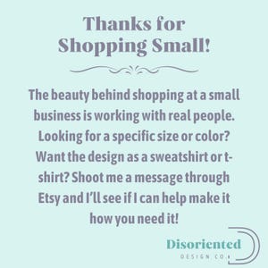 May include: Text graphic on a light blue background with the text "Thanks for Shopping Small!" and a message about the benefits of shopping small businesses. The text also includes the name "Disoriented Design Co."