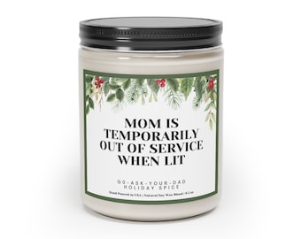 Mom is Temporarily Out of Service When Lit, Go Ask Your Dad, Perfect Christmas Gift for Mama, Vegan Candle, Holiday Spice