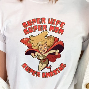 Super Mom Super Wife Super Amazing T-Shirt - Celebrate Her with a Superwoman Graphic Tee, Perfect Gift for Heroic Moms and Wives