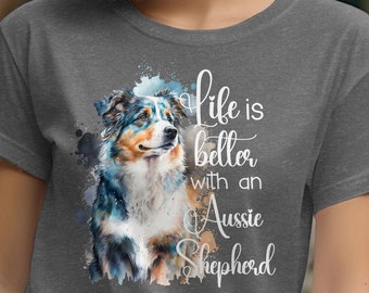 Life Is Better With An Aussie Shepherd T-Shirt, Australian Shepherd TShirt, Aussie Dog Shirt, Dog Tee, Shepherd Dog Owner Gifts, Fur Mama