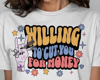 Willing To Cut You For Money Stylist T-Shirt, Funny Hairdresser Gift