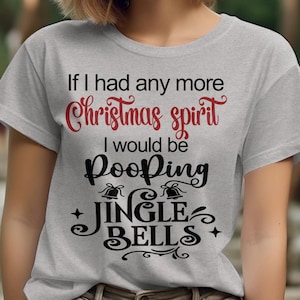 If I had Any More Christmas Spirit shirt | Funny Christmas Sweatshirt | Christmas Gift T-Shirt | Jingle Bells | Holiday Shirt