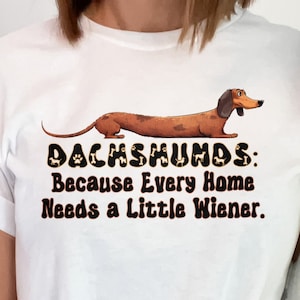 Dackel, weil jedes Haus ein wenig Wiener Shirt braucht, Dackel-Liebhaber-T-Stück, Hundeliebhaber, Dackel-Shirt, Dackel-Liebhaber-T-Stück,