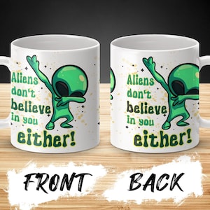 Aliens Don&#39;t Believe In Your Either Mug, Alien Coffee Mug, Funny Alien Coffee Mug, Dubstep Alien Mug, Alien Mug,  Cool Alien Mug
