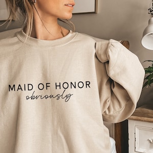 Maid of Honor Obviously Sweatshirt | Maid of Honor Gifts | Maid of Honor Proposal Gift | Bridesmaid Obviously Sweatshirt | MOH Gifts |  MOH