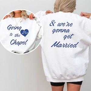 Custom Going to the Chapel Sweatshirt Tshirt, Engagement Gifts, Future Mrs Sweatshirt, Bridal Shirt, Gonna Get Married Gift Shirt Crewneck