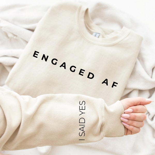 Engaged Af Sweatshirt, Engagement Gifts, Fiance Gift Sweatshirt, I Said Yes Sweatshirt, Engaged Crewneck, Gift for Bride, Bride Sweatshirt