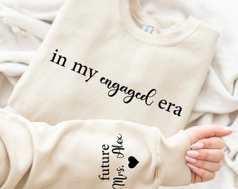 In My Engaged Era Sweatshirt with Last Name on Sleeve, Future Mrs. Sweatshirt, Engagement Gifts, Custom Engaged Sweatshirt, Bride to Be Gift