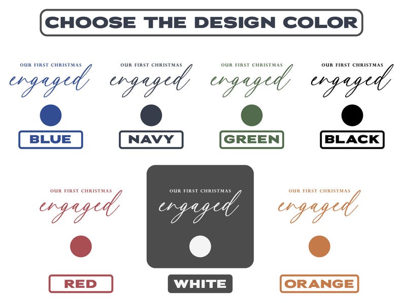 May include: Image with text reading "CHOOSE THE DESIGN COLOR." Below are color options for "Our First Christmas engaged" in blue, navy, green, black, red, white, and orange. The text is in a script font.