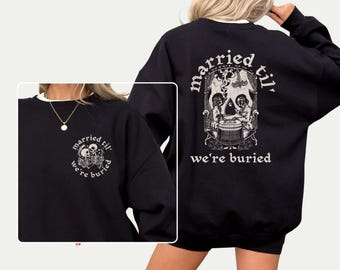 Gothic Wedding Sweatshirt: Married Til We Buried - Dark Romance Gift