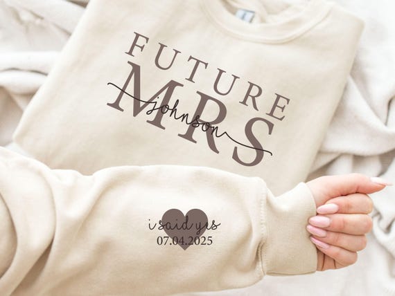 Custom Future Mrs Sweatshirt, Bride Sweatshirt, Engaged Sweatshirt, Engagement Gifts, Newly Engaged Gift, I Said Yes Sweatshirt, Bride Gift