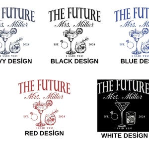May include: Four different designs for a t-shirt that says "The Future Mrs. Miller" with a cocktail glass and a ring. The designs are navy, black, red, and white.