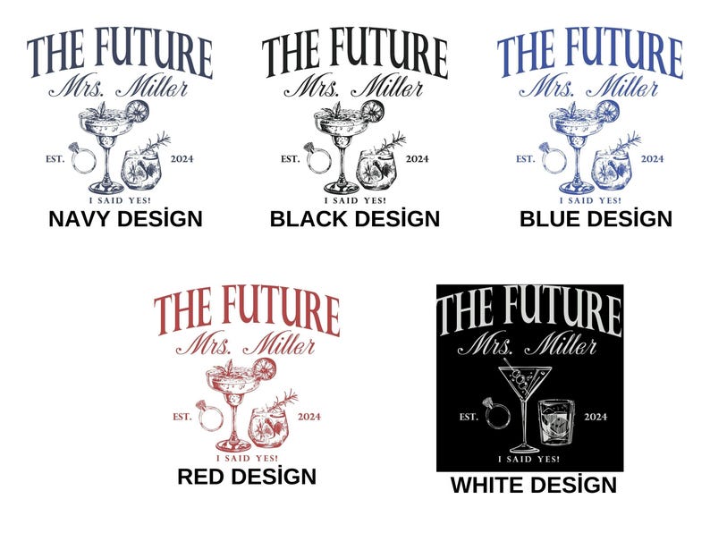 May include: Four different designs for a t-shirt that says "The Future Mrs. Miller" with a cocktail glass and a ring. The designs are navy, black, red, and white.