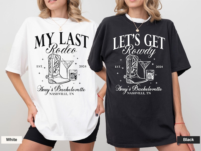 May include: Two white t-shirts with black text and graphics. The text on the left shirt reads "My Last Rodeo" and the text on the right shirt reads "Let's Get Rowdy". Both shirts feature a boot and a cocktail glass graphic. The text "Amy's Bachelorette Nashville, TN" appears below the graphics on both shirts.