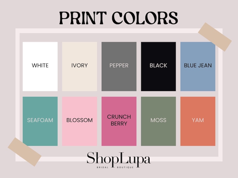 May include: A chart showing 10 different color swatches with the names of each color printed below. The colors are: white, ivory, pepper, black, blue jean, seafoam, blossom, crunch berry, moss, and yam. The text "PRINT COLORS" is at the top of the chart and the text "ShopLupa" is at the bottom of the chart.